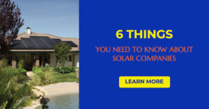 Read more about the article 6 Things you Need to Know about Solar Companies