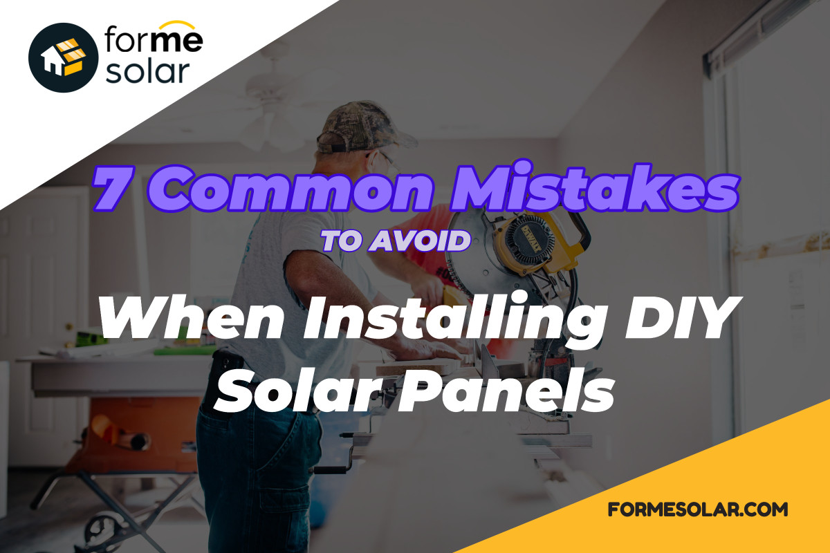 7 Common Mistakes When Installing DIY Solar Panels - Forme Solar