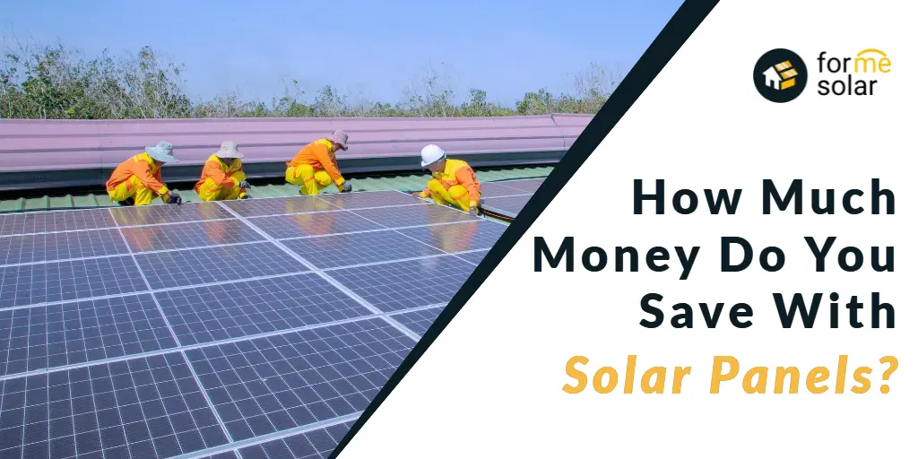 how-much-money-do-you-save-with-solar-panels-forme-solar