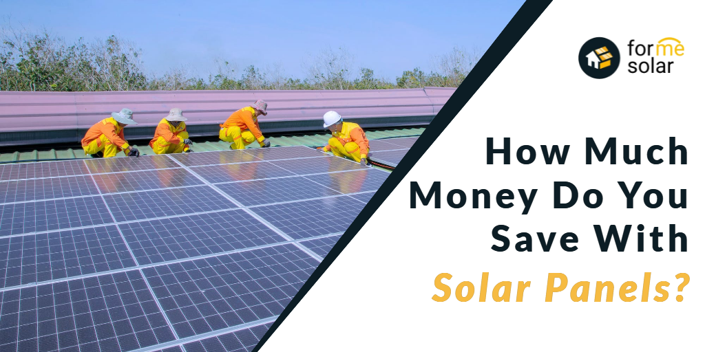 How Much Money Do You Save With Solar Panels Forme Solar