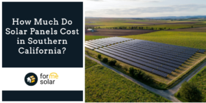 Read more about the article How Much Do Solar Panels Cost in Southern California?
