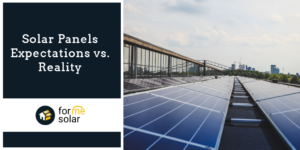 Read more about the article Solar Panels Expectations vs. Reality