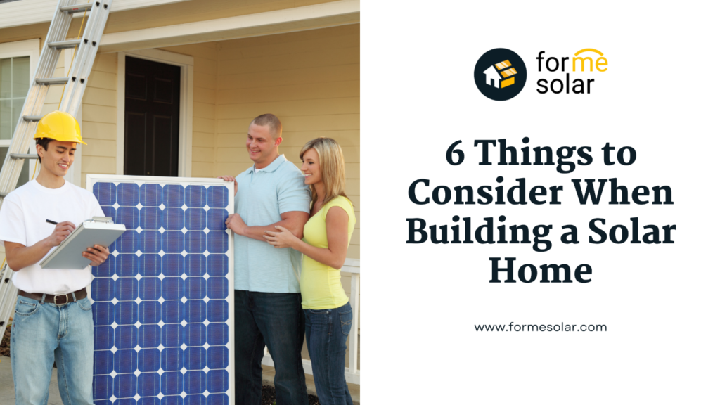 6 Things to Consider When Building a Solar Home