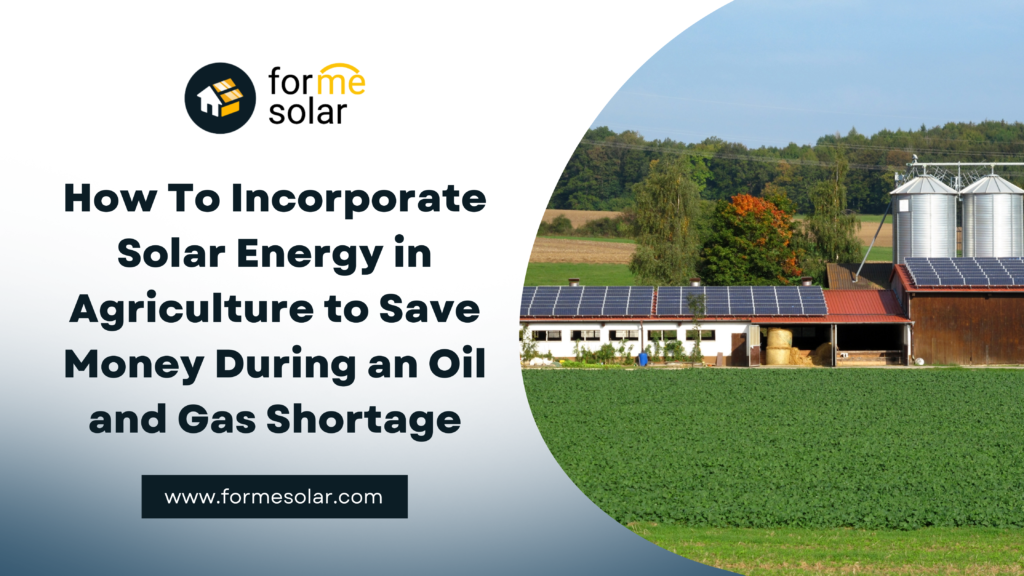 How To Incorporate Solar Energy in Agriculture to Save Money During an Oil and Gas Shortage