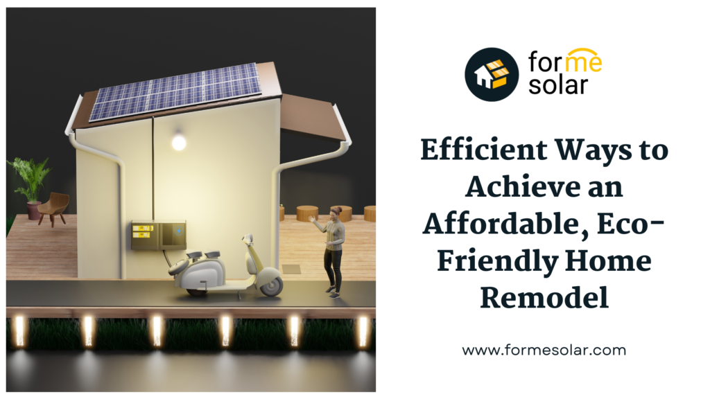 Efficient ways to achieve an affordable eco-friendly home remodel.