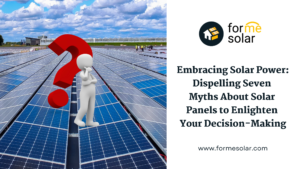 Read more about the article Embracing Solar Power: Dispelling 7 Myths About Solar Panels to Enlighten Your Decision-Making