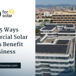 Top 5 Ways Commercial Solar Panels Benefit Businesses.