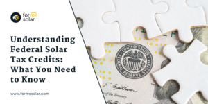 Read more about the article Understanding Federal Solar Tax Credits: What to Know