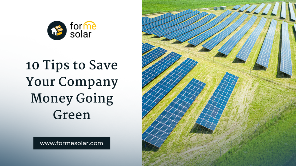 10 tips to save your company money by going green.