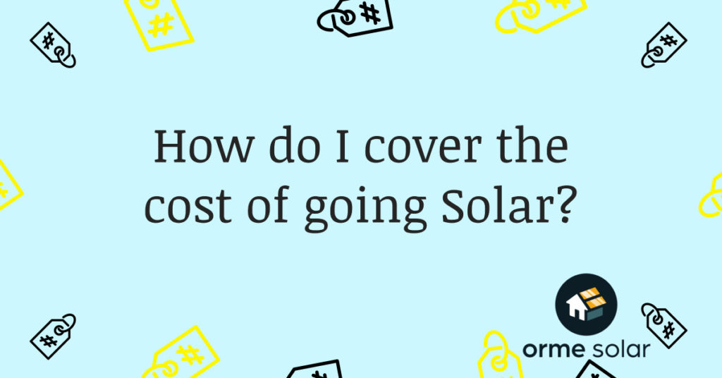 Do you want to know how to cover the cost of going solar?