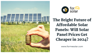 Read more about the article Affordable Solar? Will Solar Panel Costs go Lower in 2024?