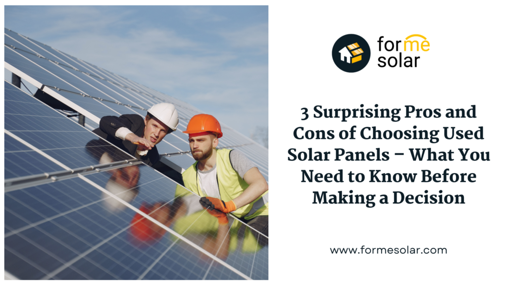 3 surprising pros and cons of choosing used solar panels you need to make before making a decision.
