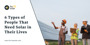 Read more about the article 6 Types of People That Need Solar in Their Lives