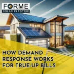 Modern house with existing solar panels on the roof. Text overlay reads, "Forme Solar Electric: How Demand Response Works for True-Up Bills.